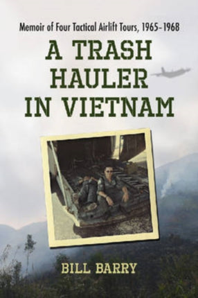 A Trash Hauler in Vietnam Memoir of Four Tactical
