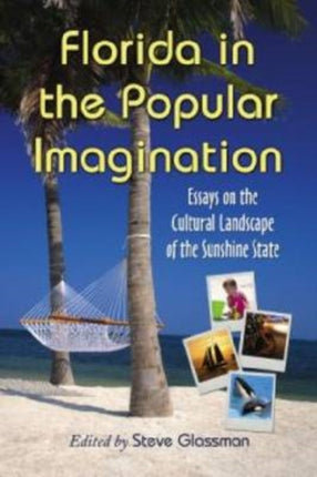 Florida in the Popular Imagination Essays on the