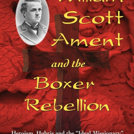 William Scott Ament and the Boxer Rebellion