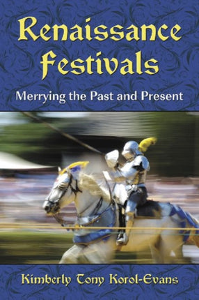 Renaissance Festivals Merrying the Past and