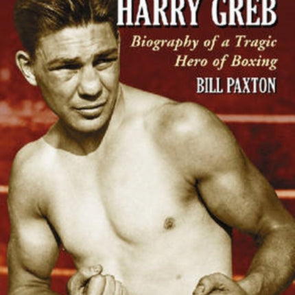 The Fearless Harry Greb Biography of a Tragic