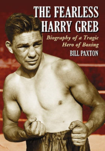 The Fearless Harry Greb Biography of a Tragic