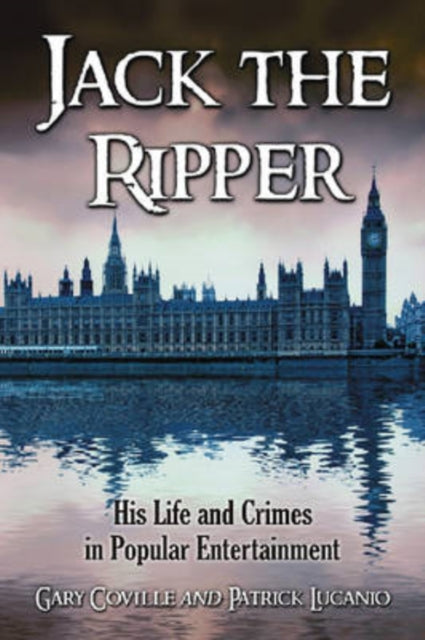 Jack the Ripper: His Life and Crimes in Popular Entertainment