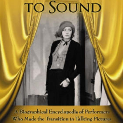 From Silents to Sound A Biographical Encyclopedia