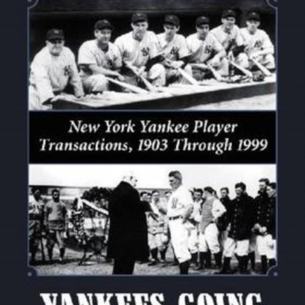 Yankees Coming Yankees Going New York Yankee Player Transactions 1903 Through 1999