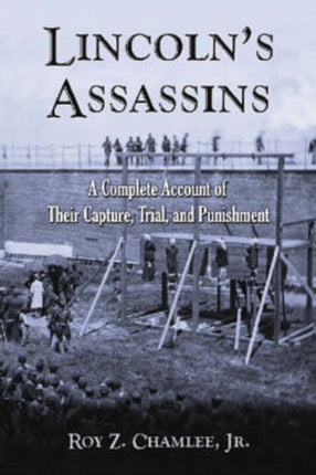 Lincoln's Assassins: A Complete Account of Their Capture, Trial, and Punishment