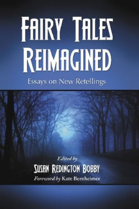 Fairy Tales Reimagined Essays on New Retellings