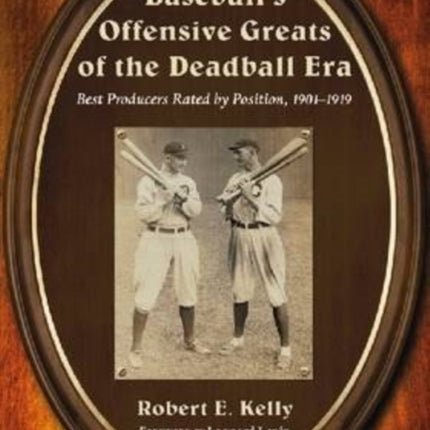 Baseballs Offensive Greats of the Deadball Era