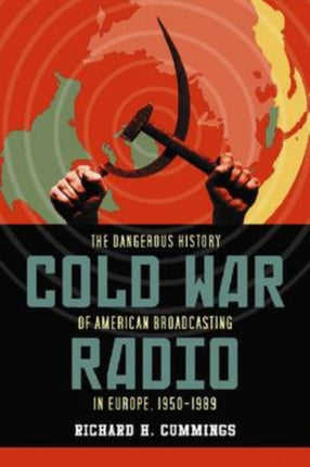 Cold War Radio The Dangerous History of American