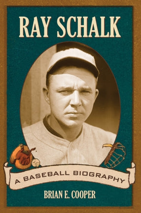 Ray Schalk A Baseball Biography