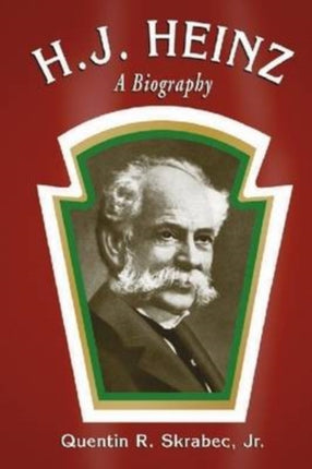 HJ Heinz A Biography