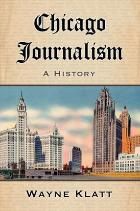 Chicago Journalism A History