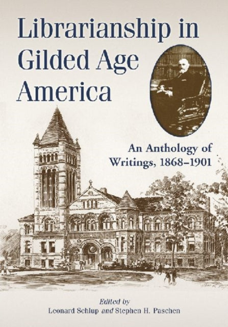 Librarianship in Gilded Age America An Anthology of Writings 18681901