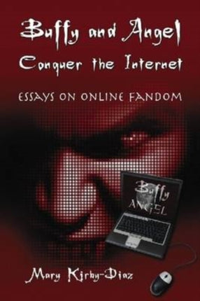 Buffy and Angel Conquer the Internet Essays on