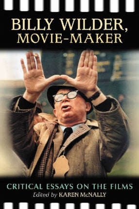 Billy Wilder Moviemaker Critical Essays on the