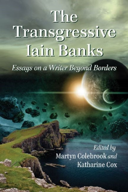 The Transgressive Iain Banks: Essays on a Writer Beyond Borders