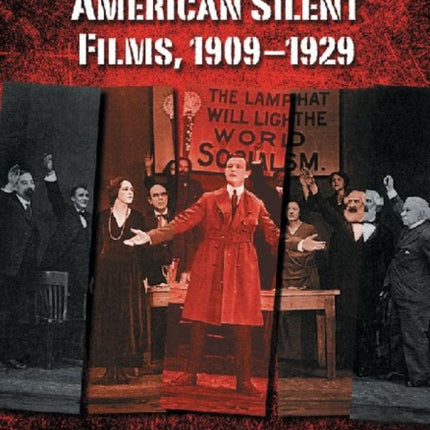 Radicalism in American Silent Films 19091929 A Filmography and History