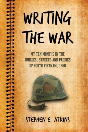 Writing the War My Ten Months in the Jungles