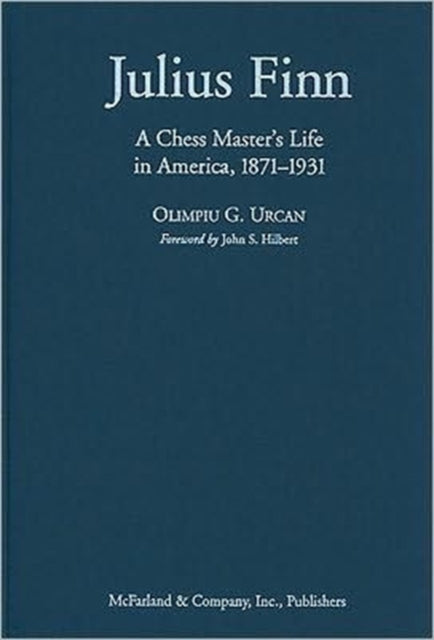 Julius Finn: A Chess Master's Life in America, 1871-1931