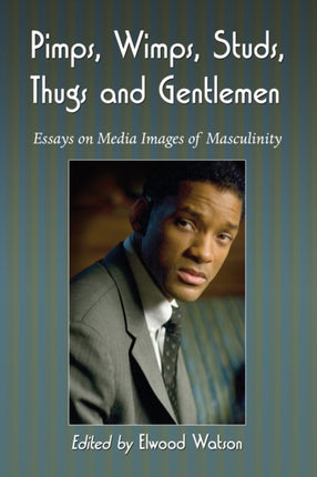 Pimps Wimps Studs Thugs and Gentlemen Essays on