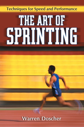The Art of Sprinting Techniques for Speed and
