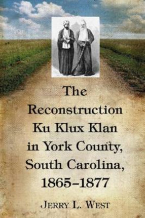The Reconstruction Ku Klux Klan in York County