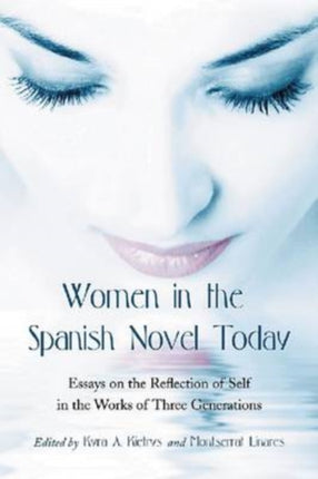 Women in the Spanish Novel Today Essays on the