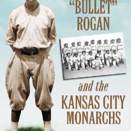 Wilber Bullet Rogan and the Kansas City Monarchs