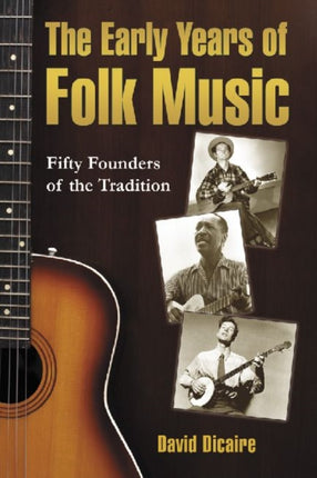 The Early Years of Folk Music Fifty Founders of