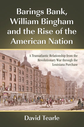 Barings Bank William Bingham and the Rise of the