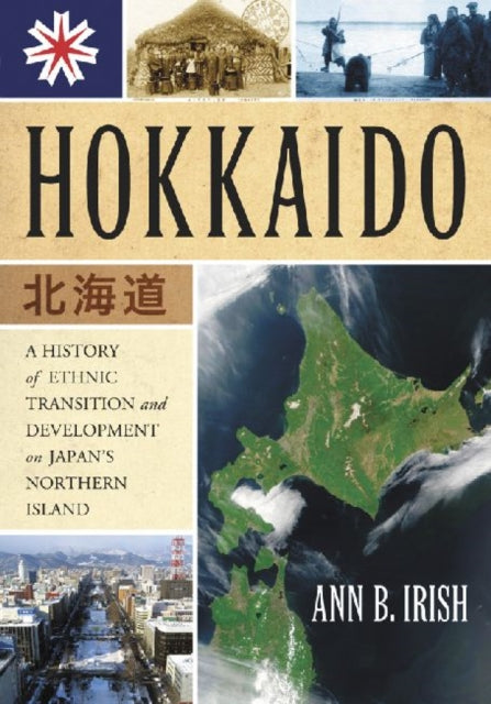 Hokkaido: A History of Ethnic Transition and Development on Japan's Northern Island