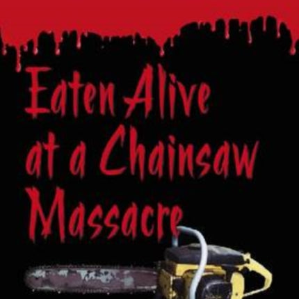 Eaten Alive at a Chainsaw Massacre The Films of