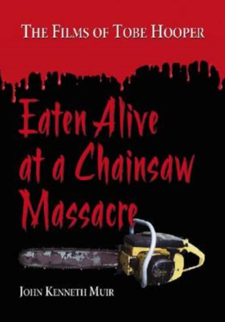 Eaten Alive at a Chainsaw Massacre The Films of