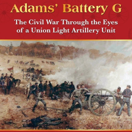 The Boys of Adams Battery G The Civil War Through