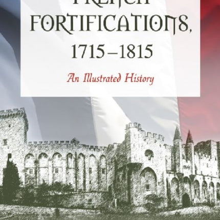 French Fortifications, 1715-1815: An Illustrated History