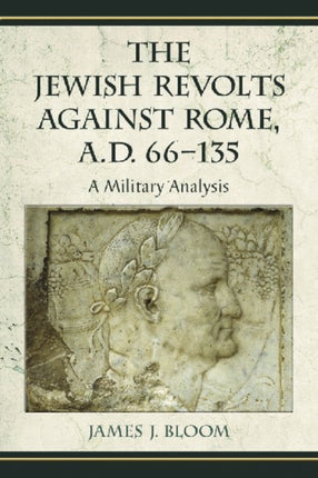 The Jewish Revolts Against Rome AD 66135 A