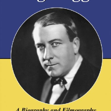 King Baggot A Biography and Filmography of the