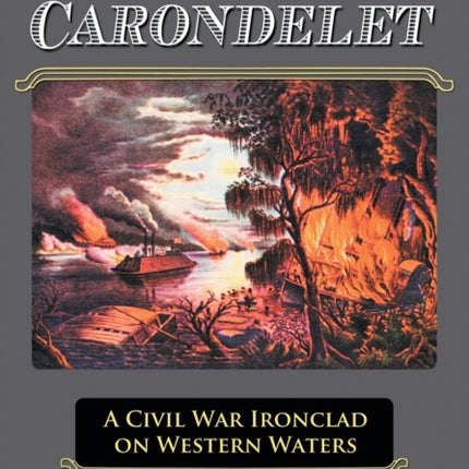 The USS Carondelet A Civil War Ironclad on