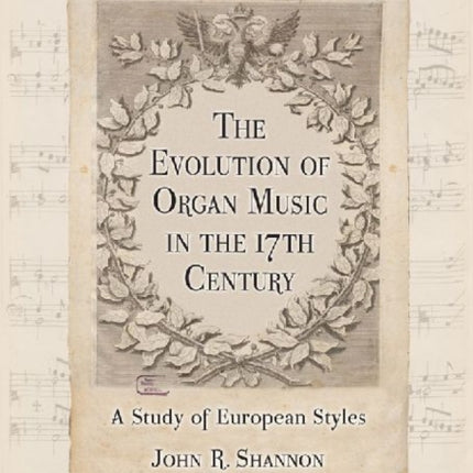 The Evolution of Organ Music in the 17th Century: A Study of European Styles