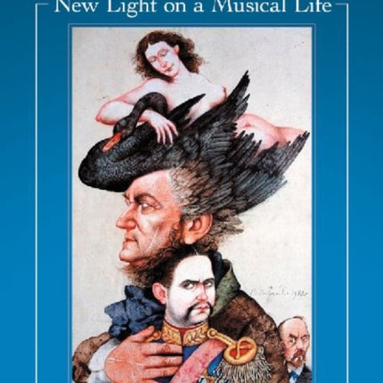 Richard Wagner New Light on a Musical Life