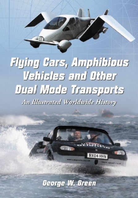 Flying Cars Amphibious Vehicles and Other Dual