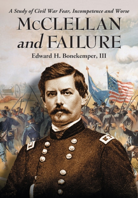 McClellan and Failure A Study of Civil War Fear