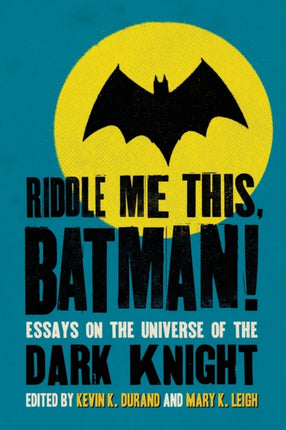 Riddle Me This Batman Essays on the Universe of