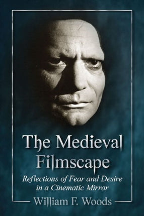 The Medieval Filmscape Reflections of Fear and Desire in a Cinematic Mirror