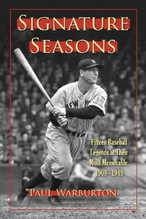 Signature Seasons Fifteen Baseball Legends at Their Most Memorable 19081949