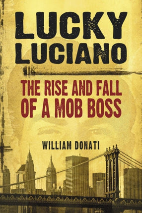 Lucky Luciano The Rise and Fall of a Mob Boss