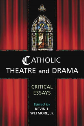 Catholic Theatre and Drama Critical Essays