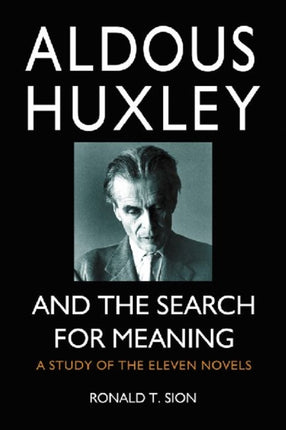 Aldous Huxley and the Search for Meaning A Study