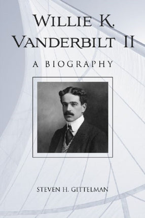 Willie K Vanderbilt A Biography