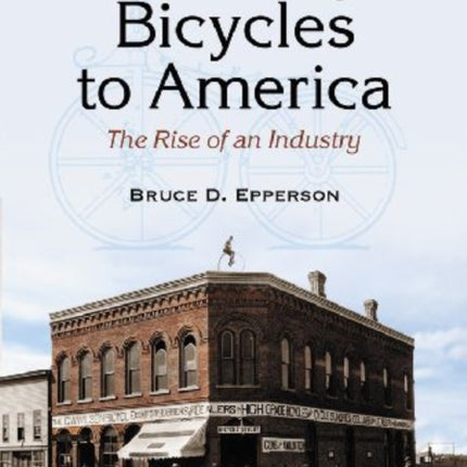 Peddling Bicycles to America The Rise of an